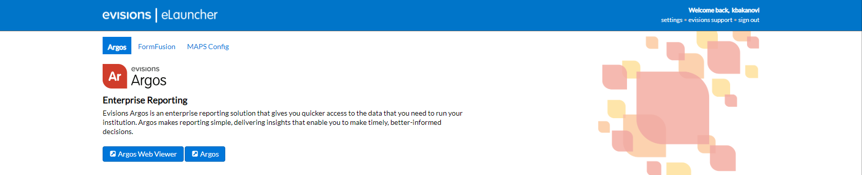 Argos Launcher. Enterprise Reporting Solution. Making sense of all of your data is a necessary and typically painful task. Evisions takes your plan away with Argos. Our enterprise reporting solution...